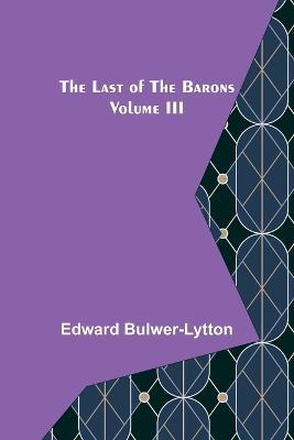The Last of the Barons Volume III - Edward Bulwer Lytton Lytton - cover