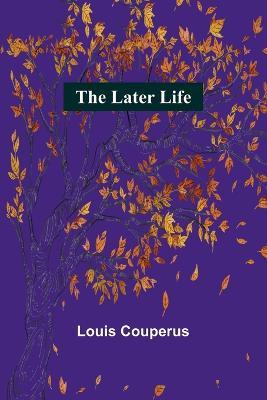 The Later Life - Louis Couperus - cover