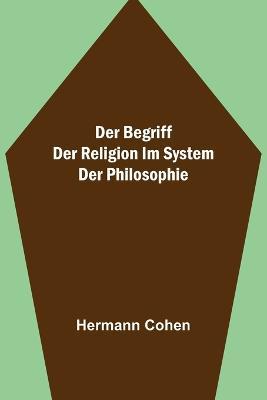 Der Begriff der Religion im System der Philosophie - Hermann Cohen - cover