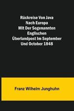 Ruckreise von Java nach Europa mit der sogenannten englischen UEberlandpost im September und October 1848