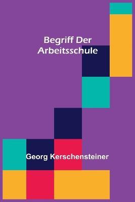 Begriff der Arbeitsschule - Georg Kerschensteiner - cover