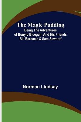 The Magic Pudding; Being the Adventures of Bunyip Bluegum and His Friends Bill Barnacle & Sam Sawnoff - Norman Lindsay - cover