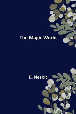 The Magic World - E Nesbit - cover
