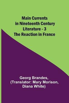 Main Currents in Nineteenth Century Literature - 3. The Reaction in France - Georg Brandes - cover
