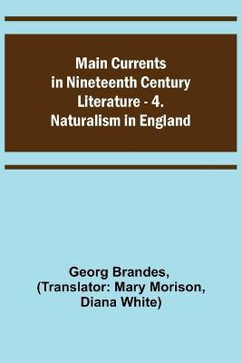 Main Currents in Nineteenth Century Literature - 4. Naturalism in England - Georg Brandes - cover