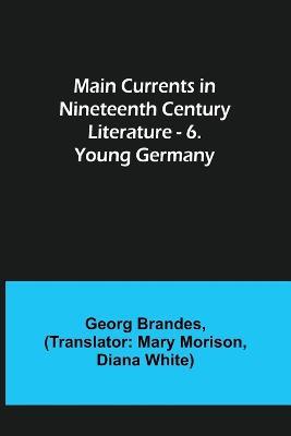 Main Currents in Nineteenth Century Literature - 6. Young Germany - Georg Brandes - cover