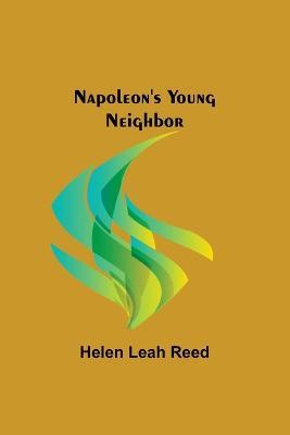 Napoleon's Young Neighbor - Helen Leah Reed - cover