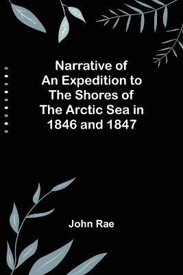 Narrative of an Expedition to the Shores of the Arctic Sea in 1846 and 1847 - John Rae - cover