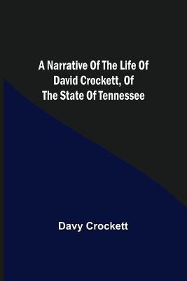 A Narrative of the Life of David Crockett, of the State of Tennessee. - Davy Crockett - cover