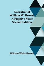 Narrative of William W. Brown, a Fugitive Slave. Second Edition