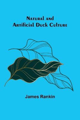 Natural and Artificial Duck Culture - James Rankin - cover