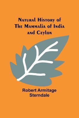 Natural History of the Mammalia of India and Ceylon - Robert Armitage Sterndale - cover