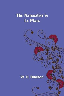 The Naturalist in La Plata - W H Hudson - cover