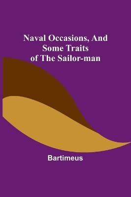 Naval Occasions, and Some Traits of the Sailor-man - Bartimeus - cover