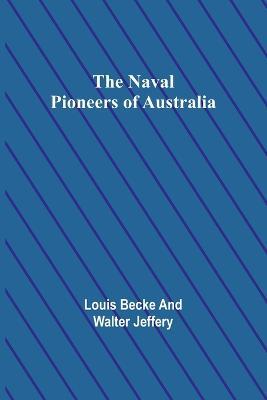 The Naval Pioneers of Australia - Louis Becke,Walter Jeffery - cover