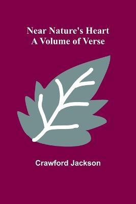 Near Nature's Heart; A Volume of Verse - Crawford Jackson - cover