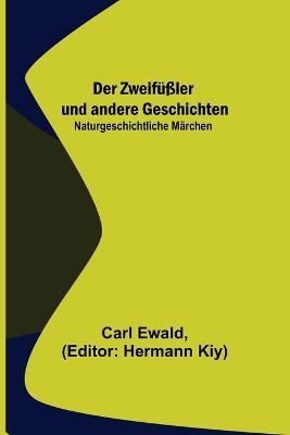 Der Zweifüßler und andere Geschichten: Naturgeschichtliche Märchen - Carl Ewald - cover