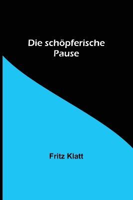Die schoepferische Pause - Fritz Klatt - cover