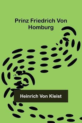 Prinz Friedrich von Homburg - Heinrich Von Kleist - cover