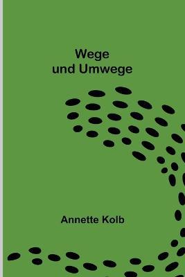 Wege und Umwege - Annette Kolb - cover