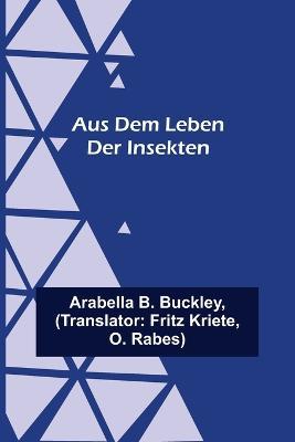 Aus dem Leben der Insekten - Arabella B Buckley - cover