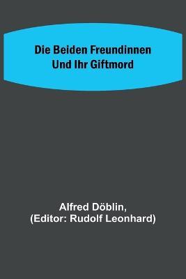 Die beiden Freundinnen und ihr Giftmord - Alfred Döblin - cover