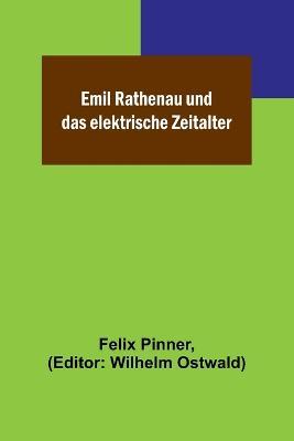 Emil Rathenau und das elektrische Zeitalter - Felix Pinner - cover