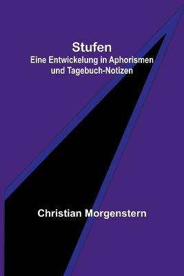 Stufen: Eine Entwickelung in Aphorismen und Tagebuch-Notizen - Christian Morgenstern - cover