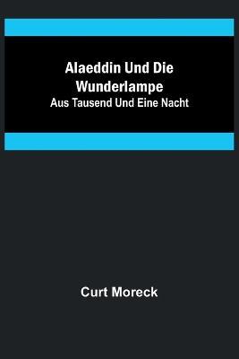 Alaeddin und die Wunderlampe; aus Tausend und eine Nacht - Curt Moreck - cover