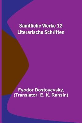 Samtliche Werke 12: Literarische Schriften - Fyodor Dostoyevsky - cover