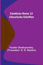 Samtliche Werke 12: Literarische Schriften
