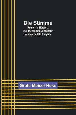 Die Stimme: Roman in Blattern.; Zweite, von der Verfasserin neubearbeitete Ausgabe. - Grete Meisel-Hess - cover
