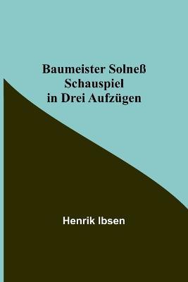 Baumeister Solneß: Schauspiel in drei Aufzügen - Henrik Ibsen - cover