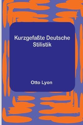 Kurzgefasste Deutsche Stilistik - Otto Lyon - cover