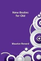 New Bodies for Old - Maurice Renard - cover