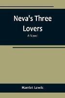 Neva's three lovers - Harriet Lewis - cover
