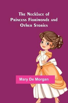 The Necklace of Princess Fiorimonde and Other Stories - Mary De Morgan - cover