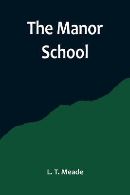 The Manor School - L T Meade - cover