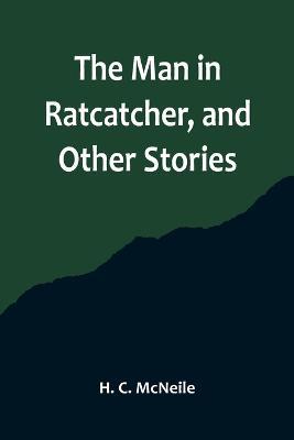 The Man in Ratcatcher, and Other Stories - H C McNeile - cover