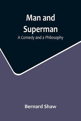 Man and Superman: A Comedy and a Philosophy - Bernard Shaw - cover