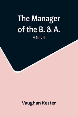 The Manager of the B. & A. - Vaughan Kester - cover