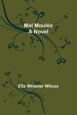 Mal Moulée - Ella Wheeler Wilcox - cover