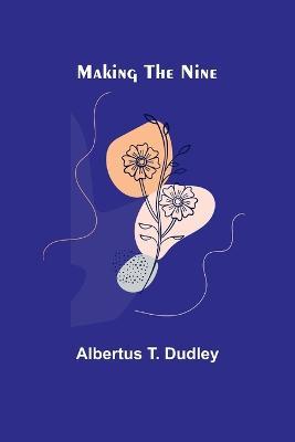 Making the Nine - Albertus T Dudley - cover