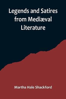 Legends and Satires from Mediaeval Literature - Martha Hale Shackford - cover
