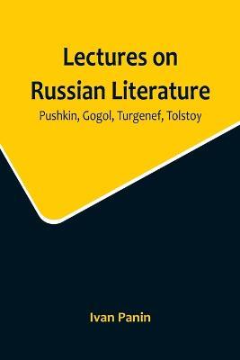 Lectures on Russian Literature: Pushkin, Gogol, Turgenef, Tolstoy - Ivan Panin - cover