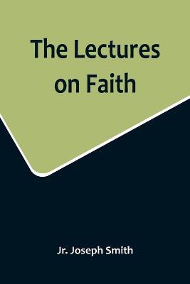 The Lectures on Faith - Joseph Smith - cover