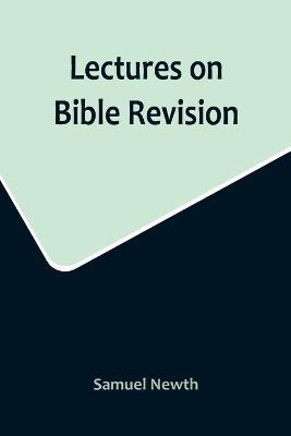 Lectures on Bible Revision - Samuel Newth - cover