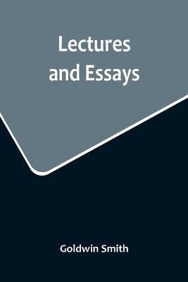 Lectures and Essays - Goldwin Smith - cover