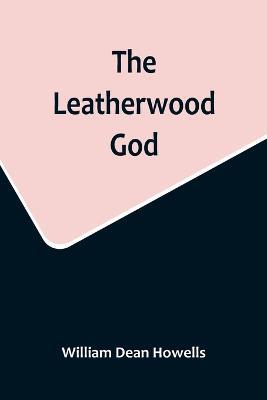 The Leatherwood God - William Dean Howells - cover