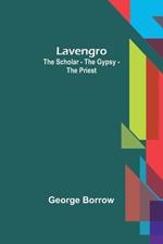 Lavengro: the Scholar - the Gypsy - the Priest